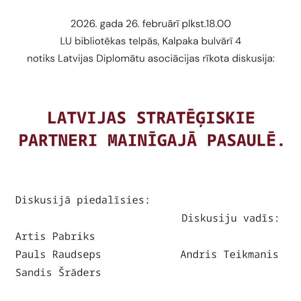 Notiks diskusija: Latvijas stratēģiskie partneri mainīgajā pasaulē Diplomātu Asociācija Notiks diskusija: Latvijas stratēģiskie partneri mainīgajā pasaulē